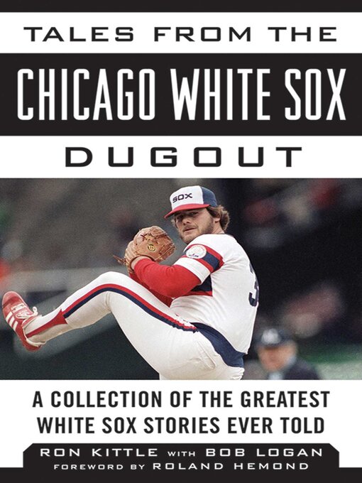 Title details for Tales from the Chicago White Sox Dugout: a Collection of the Greatest White Sox Stories Ever Told by Ron Kittle - Wait list